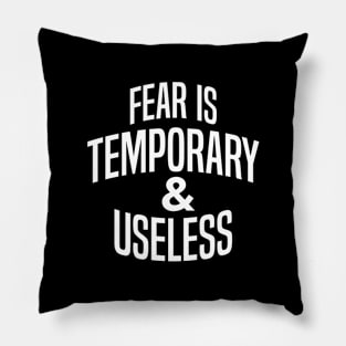 Fear is Temporary and Useless Pillow