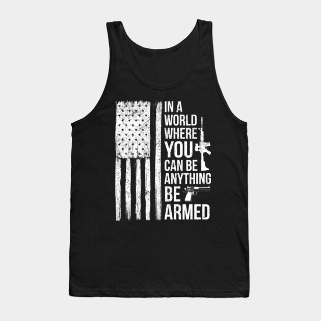 In a world where you can be anything be armed flag - Be Armed - Tank ...