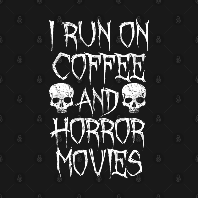 Discover I Run On Coffee And Horror Movies - Horror - T-Shirt