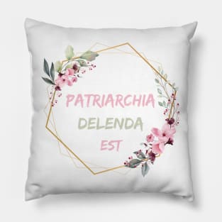 Patriarchia Delenda Est - The Patriarchy Must Be Destroyed Pillow