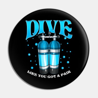 Dive Like You Got a Pair Funny Scuba Diving Pun Pin