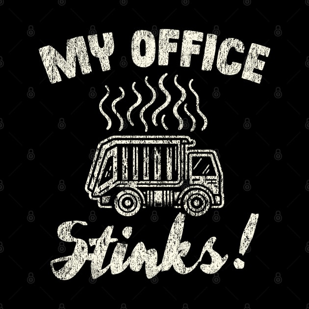 My Office Stinks Garbage Truck Driver by Depot33