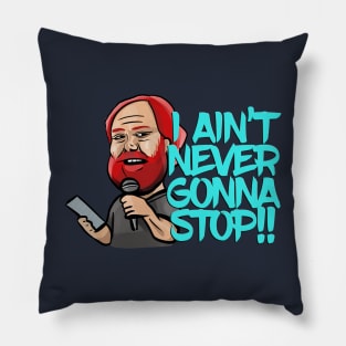 I Ain't Never Gonna Stop! William Montgomery Kill Tony Podcast Merch & Gifts Pillow