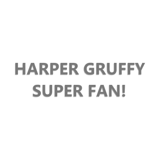 HARPER GRUFFY SUPER FAN! T-Shirt