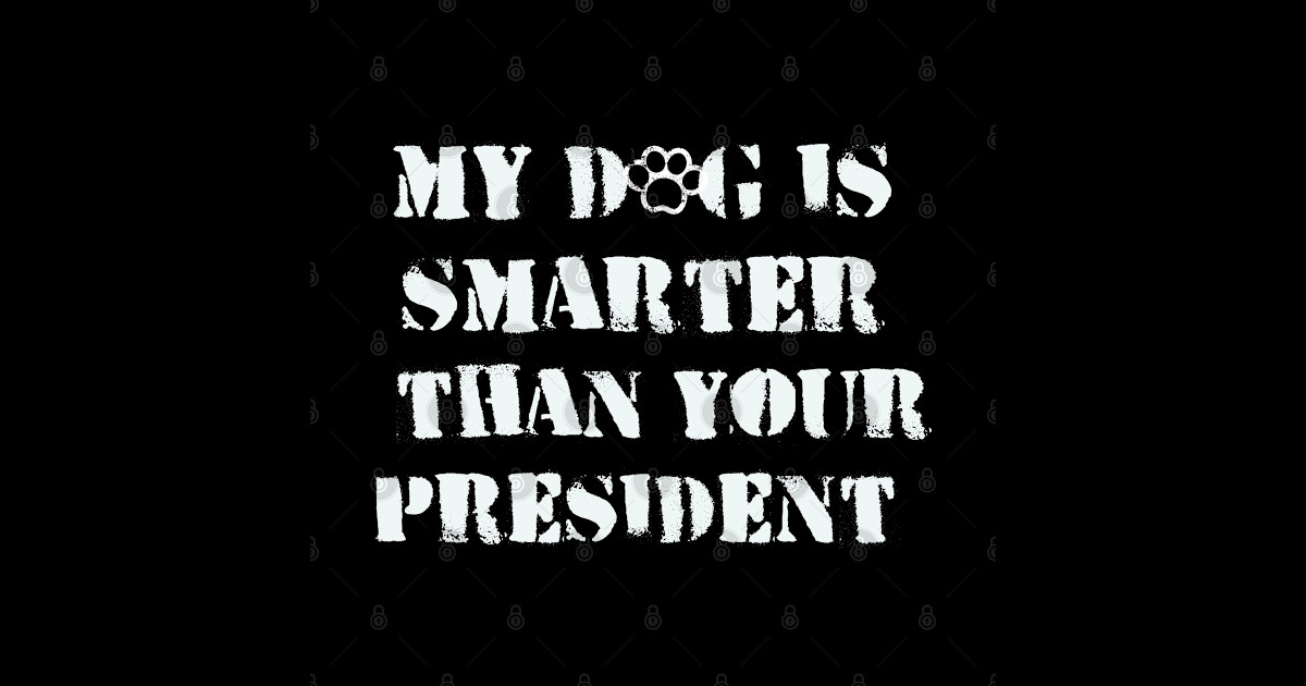 My Dog Is Smarter Than The President! - Dog - Long Sleeve T-Shirt