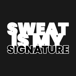 Sweat Is My Signature Fitness T-Shirt