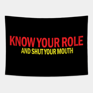 Know Your Role And Shut Your Mouth Tapestry