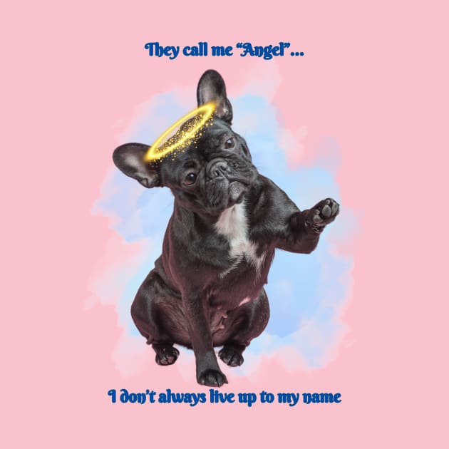 Sassy French Bulldog - They Call me an Angel by MagpieMoonUSA