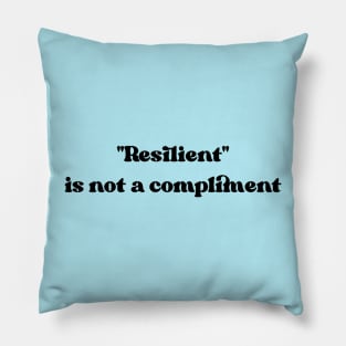 Resilient is not a compliment Pillow