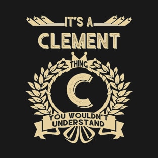 Clement Name - It Is A Clement Thing You Wouldnt Understand T-Shirt