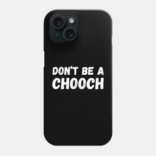 Don't Be A Chooch funny Phone Case