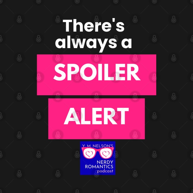 There's always a Spoiler Alert - White Letters, Nerdy Logo by Nerdy Romantics Fan Shop