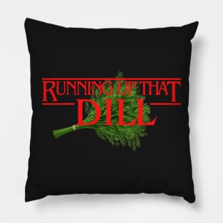 Running Up That Dill Pillow