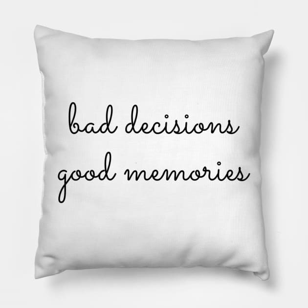 Bad Decisions Good Memories Pillow by mivpiv