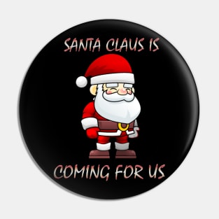 Santa Claus is Coming for us Pin