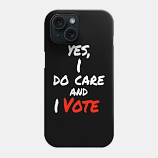 Yes , I Do Care And I Vote Phone Case