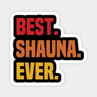 BEST SHAUNA EVER ,SHAUNA NAME Magnet