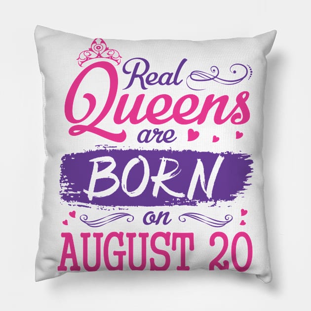 Real Queens Are Born On August 20 Happy Birthday To Me You Nana Mom Aunt Sister Wife Daughter Niece Pillow by bakhanh123