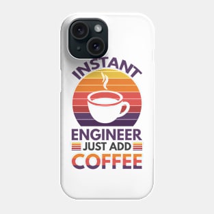 Instant engineer just add Coffee Phone Case