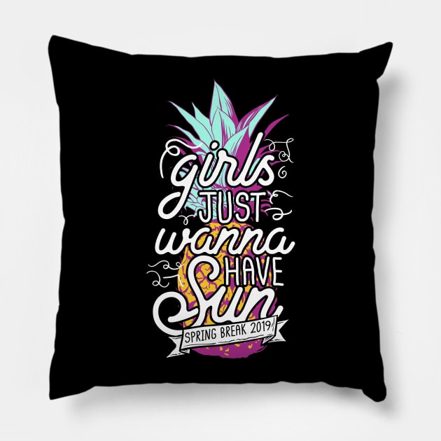 Girls Just Wanna Have Sun Spring Break 2019 Pillow by thingsandthings