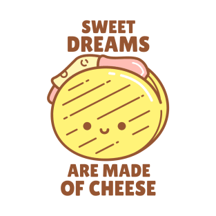 Sweet Dreams Are Made Of Cheese T-Shirt