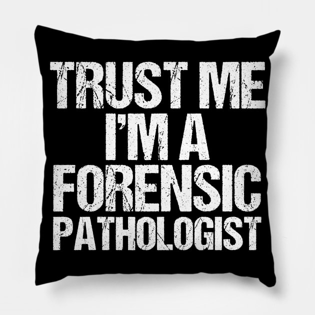 Trust Me I'm a Forensic Pathologist Pillow by epiclovedesigns