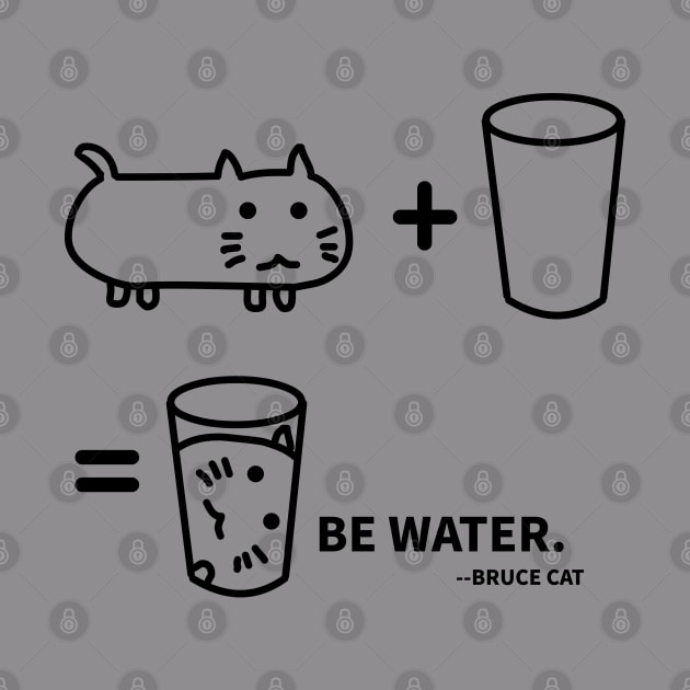 BE WATER - BRUCE CAT by MoreThanThat