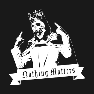 Nothing Matters T-Shirt