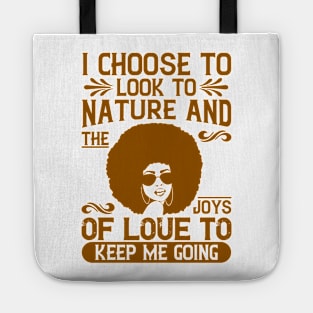 I choose to look to nature and the joys of love to keep me going Tote