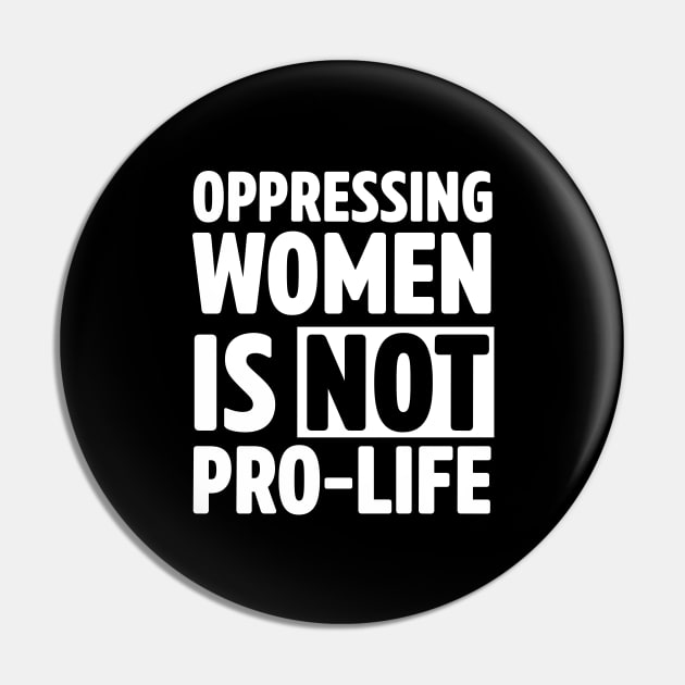 Oppressing women is not pro-life Pin by Portals