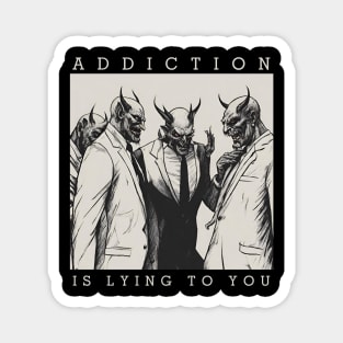 Addiction Is Lying To You Magnet