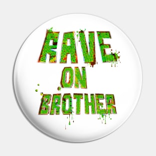 Rave on Brother Pin