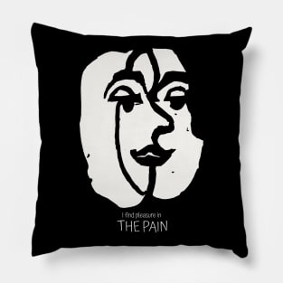 You can find Pleasure in the Pain Pillow