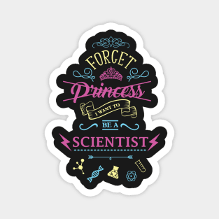 Forget Princess I Want To Be A Scientist Love Science Magnet