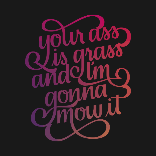 Your Ass is Grass by polliadesign