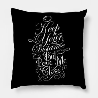 Keep Your Distance But Love Me Close (White) Pillow