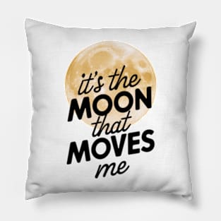 its the moon that moves me Pillow