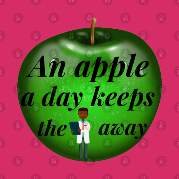 An Apple A Day Keeps The Doctor Away by Artistic Design