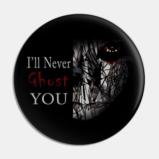 I'll Never Ghost You Pin