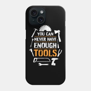 You can never have enough tools – funny handyman saying Phone Case