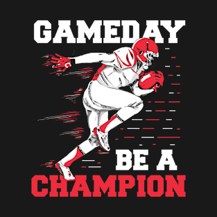 Gameday be a champion Football T-Shirt