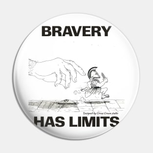 Bravery has it's limits Pin