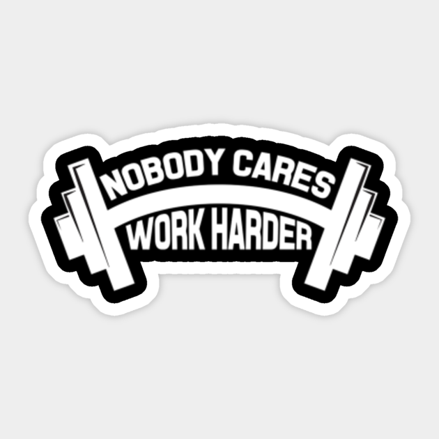 NOBODY CARES WORK HARDER FITNESS MOTIVATIONAL GYM - Nobody Cares Work Harder Fitness - Sticker