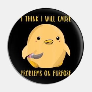 I Think I'll Cause Problems On Purpose Duck Lover Pin