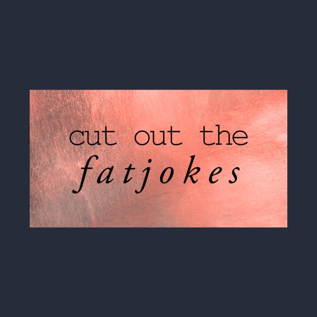 cut out the fatjokes by inSomeBetween