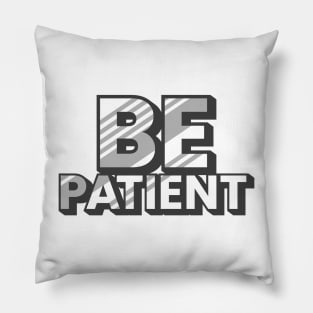 Be patient Pillow