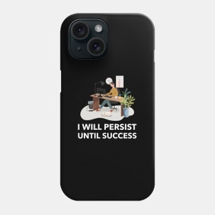 I Will Persist Until Success Phone Case