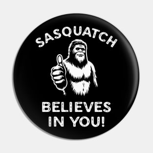 Sasquatch Believes in You Funny Motivational Bigfoot Pin