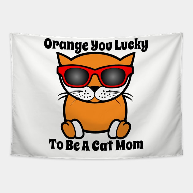 Orange You Lucky To Be A Cat Mom Tapestry by loeye