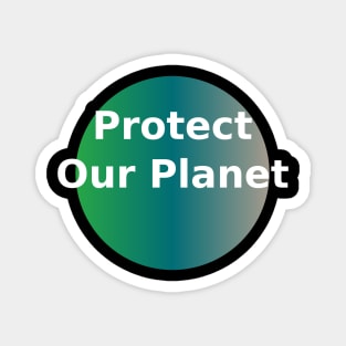 Protect our planet Magnet